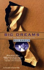 book cover of Big Dreams: Into the Heart of California by Bill Barich