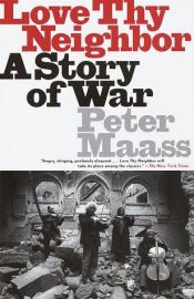 book cover of Love thy neighbor : a story of war by Peter Maass