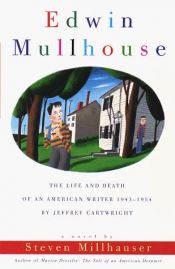 book cover of Edwin Mullhouse: The Life and Death of an American Writer 1943-1954 by Jeffrey Cartwright by סטיבן מילהאוזר