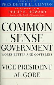 book cover of Common Sense Government: Works Better and Costs Less by Al Gore