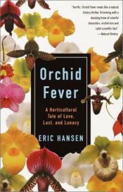 book cover of Orchid Fever: a Horticultural Tale of Love, Lust, and Lunacy by Eric Hansen