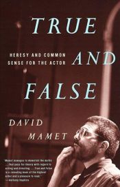 book cover of True and False: Heresy and Common Sense for the Actor by David Mamet