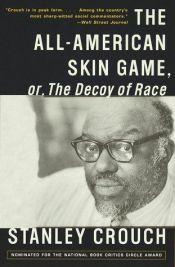 book cover of The All-American Skin Game, or, The Decoy of Race by Stanley Crouch