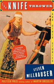 book cover of The Knife Thrower and Other Stories by استیون میلهاوزر