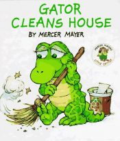 book cover of Gator cleans house by Mercer Mayer