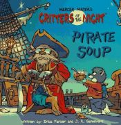 book cover of Pirate Soup (Mercer Mayer's Creepy Critters Pictureback Shape Books) by Mercer Mayer