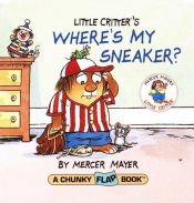 book cover of Where's My Sneaker? (Mercer Mayer's Little Critter) (Large Hardcover edition) by Mercer Mayer