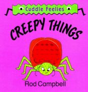 book cover of Creepy Things (Random House Cuddle Feelies , No 3) by Rod Campbell