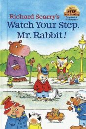 book cover of Watch Your Step, Mr Rabbit! by Richard Scarry