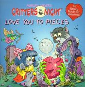 book cover of Critters of the Night: Love You to Pieces (24 Spooky Punch-out Valentines) by Mercer Mayer
