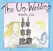 book cover of The un-wedding by Babette Cole