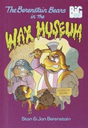 book cover of The Berenstain Bears in the wax museum by Stan Berenstain