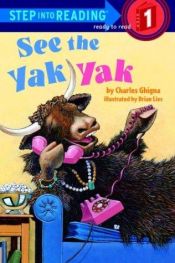 book cover of See the Yak Yak (Step-Into-Reading, Step 1) by Charles Ghigna