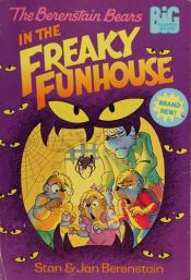 book cover of The Bbears in the Freaky Funhouse (A Big Chapter Book) by Stan Berenstain