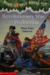 book cover of Magic Tree House #22 - Revolutionary War on Wednesday by Μαίρη Ποπ Οσμπόρν