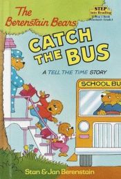 book cover of The Berenstain Bears Catch the Bus: A Tell the Time Story (Step into Reading, Step 2) by Stan and Jan Berenstain