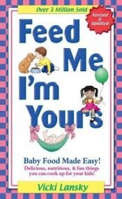 book cover of Feed Me I'm Yours by Vicki Lansky