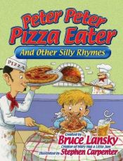 book cover of Peter, Peter, Pizza-Eater: And Other Silly Rhymes by Bruce Lansky