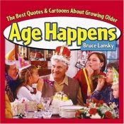 book cover of Age Happens: The Best Quotes About Growing Older by Bruce Lansky