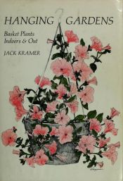 book cover of Hanging gardens; basket plants, indoors and out by Jack Kramer