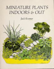 book cover of Miniature plants indoors & out by Jack Kramer