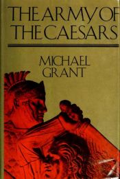 book cover of The army of the Caesars by Michael Grant