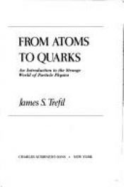 book cover of From Atoms to Quarks by James Trefil