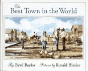 book cover of The best town in the world by Byrd Baylor