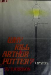 book cover of Why Kill Arthur Potter by Ray Harrison