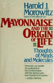 book cover of Mayonnaise and the origin of life by Harold Morowitz