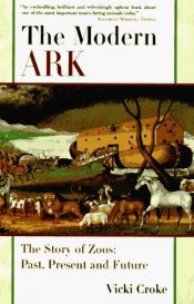 book cover of The Modern Ark: The Story of Zoos by Vicki Croke