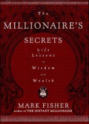 book cover of The millionaire's secrets : life lessons in wisdom and wealth by Mark Fisher