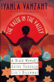 book cover of The Value in the Valley A Black Woman's Guide Through Life's Dilemma's by Iyanla Vanzant