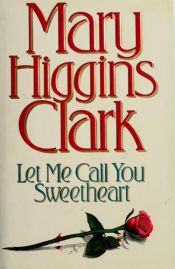 book cover of Let me call you sweetheart by مری هیگینز کلارک