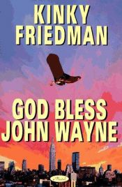 book cover of God bless John Wayne by Kinky Friedman