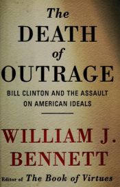 book cover of The death of outrage by William Bennett