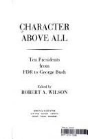 book cover of CHARACTER ABOVE ALL: Ten Presidents from FDR to George Bush by 桃莉絲·基恩斯·古德溫