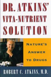 book cover of Dr. Atkins' Vita-Nutrient Solution: Nature's Answer to Drugs by Robert Atkins