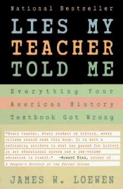 book cover of Lies My Teacher Told Me (Everything Your American History Textbook Got Wrong, Completely Revised and Updated) by James W. Loewen