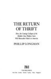 book cover of The Return of Thrift: How the Coming Collapse of the Middle-Class Welfare State Will Reawaken Values in America by Philip Longman