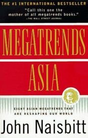 book cover of Megatrends Asia: Eight Asian Megatrends that Are Reshaping Our World by 約翰·奈思比