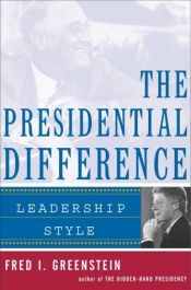 book cover of The Presidential Difference: Leadership Style from Roosevelt to Clinton by Fred I. Greenstein