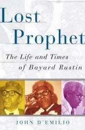 book cover of Lost Prophet: The Life and Times of Bayard Rustin by John D'Emilio