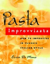 book cover of Pasta Improvvisata : How to Improvise in Classic Italian Style by Erica de Mane