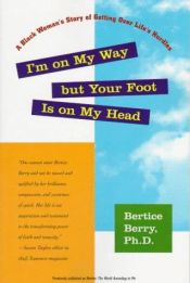 book cover of I'm on My Way but Your Foot Is on My Head: A Black Woman's Story of Getting Over Life's Hurdles by Bertice Berry