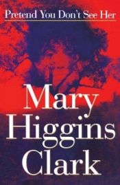 book cover of Pretend You Don't See Her by Mary Higgins Clark