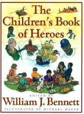 book cover of The Children's Book Of Heroes by William Bennett