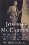 Joseph McCarthy: Reexamining the Life and Legacy of America's Most Hated Senator