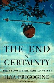 book cover of The End of Certainty: Time, Chaos, and the New Laws of Nature by Ilià Prigogin