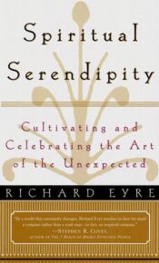 book cover of SPIRITUAL SERENDIPITY: Cultivating and Celebrating the Art of the Unexpected by Linda Eyre